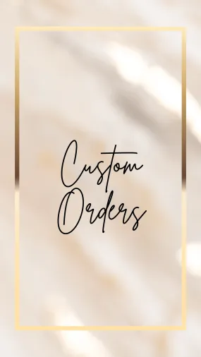 Custom orders